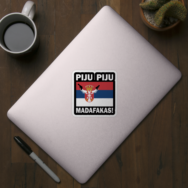 Funny Serbian PIJU PIJU Madafakas flag sayings by BurunduXX-Factory